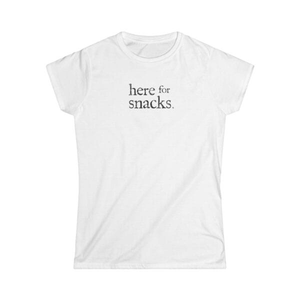 Here for Snacks • Women's T-Shirt
