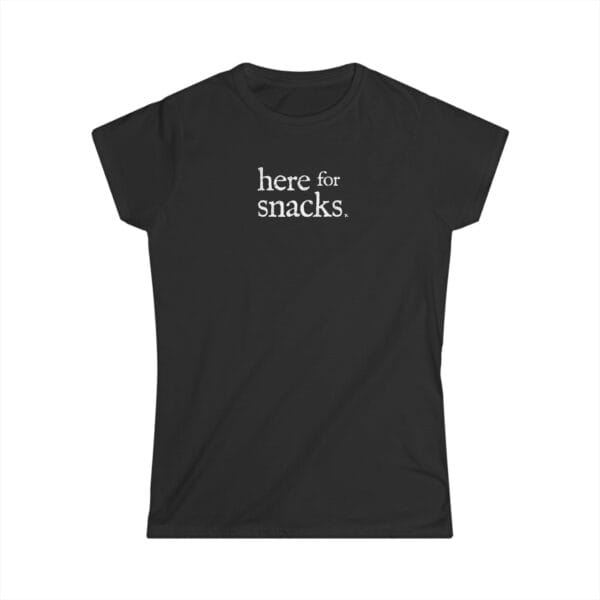 Here for Snacks • Women's T-Shirt
